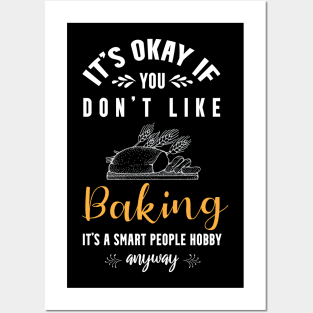 it's okay if you don't like baking, It's a smart people hobby anyway Posters and Art